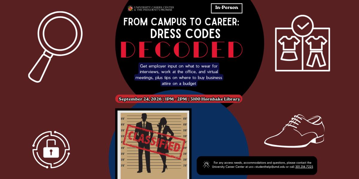 From Camps to Career: Dress Codes flyer, event occurring Sep 24, 2026 · 12:30 PM–2 PM EDT, at the University Career Center. The graphic incudes icons of a magnifying glass, lock, dress wear with a check mark, and a dress shoe. At the bottom of the image is the graphic of a man and a woman in dress attire standing in front of a line-up with the words, "classified" written across the image. 