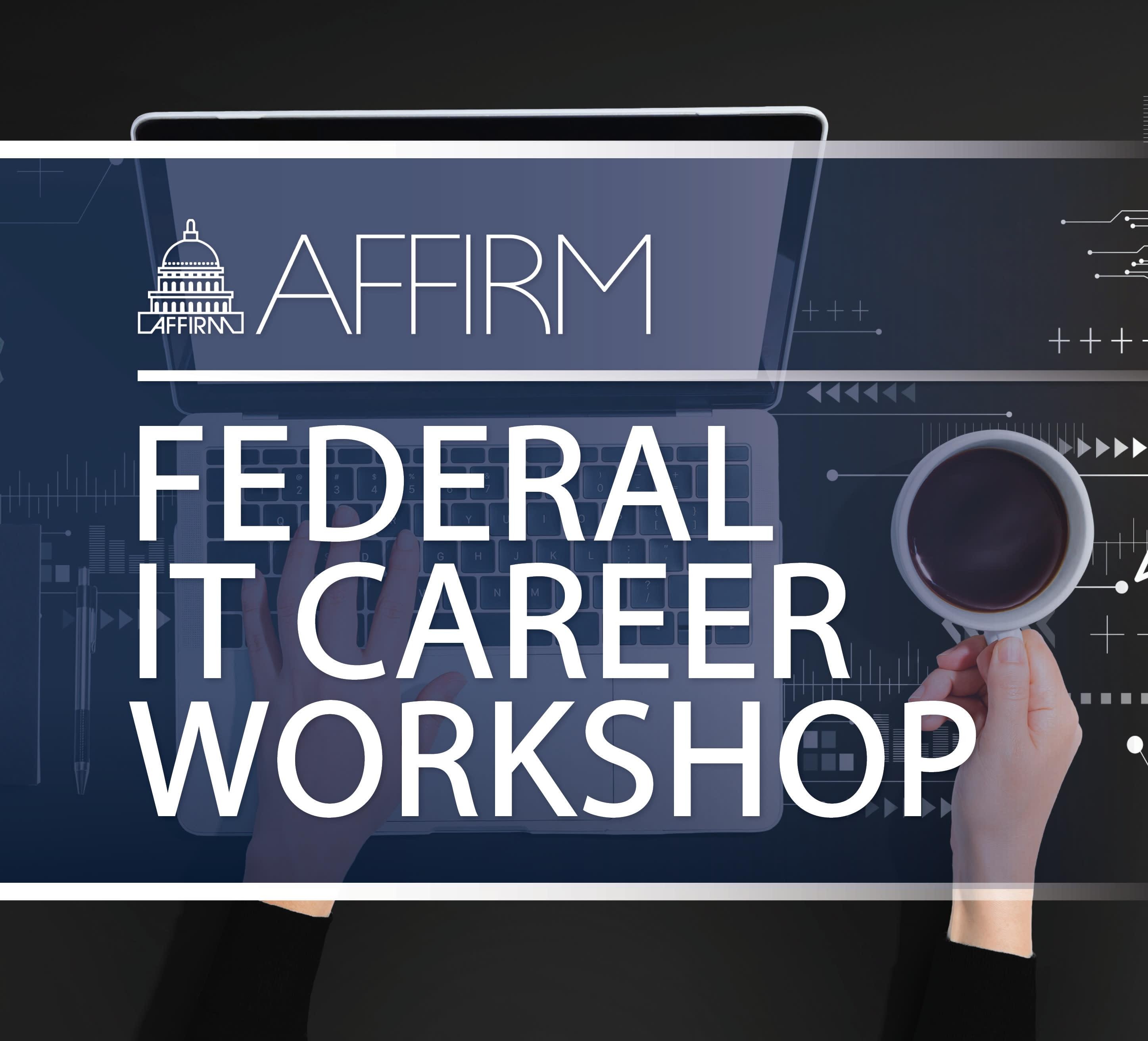 Affirm Federal IT Career Workshop text. Image of hand holding coffee mug