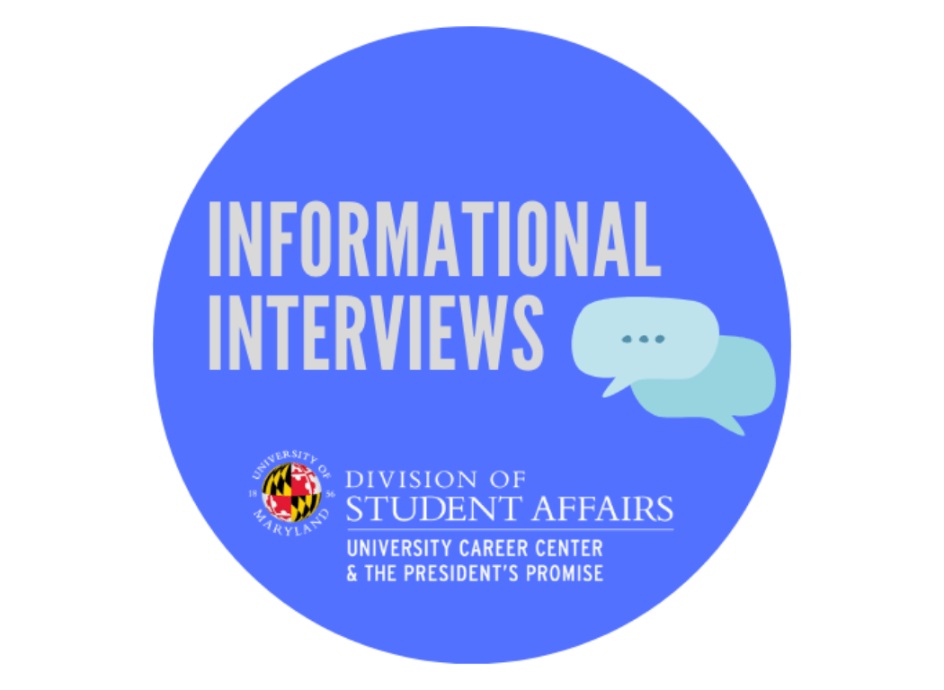Informational Interviews, University of Maryland Division of Student Affairs, University Career Center and the President's Promise